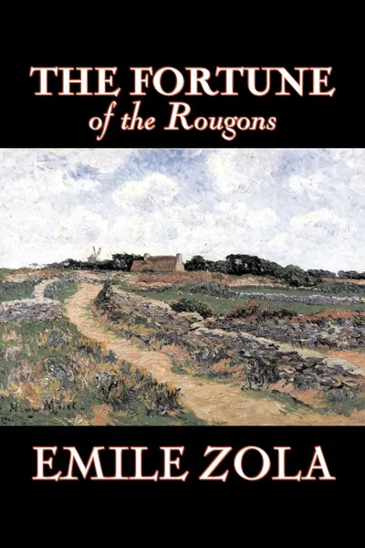 Обложка книги The Fortune of the Rougons by Emile Zola, Fiction, Classics, Literary, Emile Zola, Ernest Alfred Vizetelly