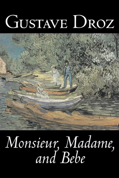 Обложка книги Monsieur, Madame and Bebe by Gustave Droz, Fiction, Classics, Literary, Short Stories, Gustave Droz