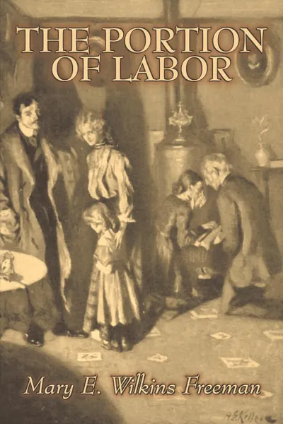 Обложка книги The Portion of Labor by Mary E. Wilkins Freeman, Fiction, Literary, Mary E. Wilkins Freeman