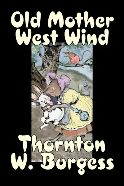 Обложка книги Old Mother West Wind by Thornton Burgess, Fiction, Animals, Fantasy & Magic, Thornton W. Burgess
