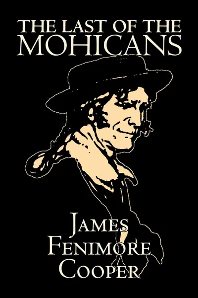 Обложка книги Last of the Mohicans by James Fenimore Cooper, Fiction, Classics, Historical, Action & Adventure, James Fenimore Cooper