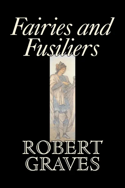 Обложка книги Fairies and Fusiliers by Robert Graves, Fiction, Literay, Classics, Robert Graves