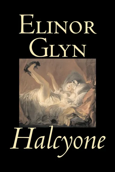 Обложка книги Halcyone by Elinor Glyn, Fiction, Classics, Literary, Erotica, Elinor Glyn