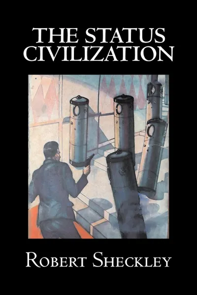 Обложка книги The Status Civilization by Robert Shekley, Science Fiction, Adventure, Robert Sheckley