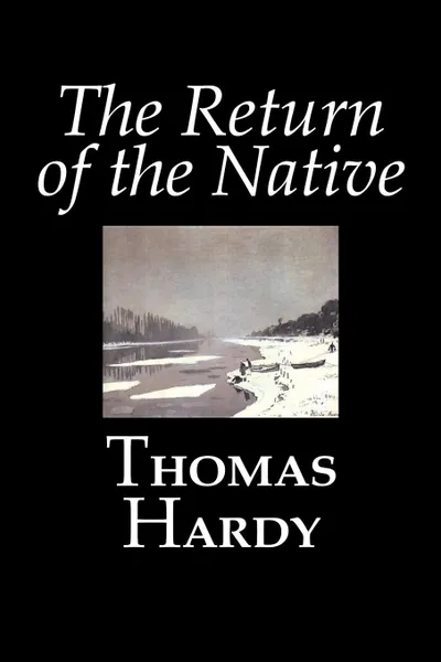 Обложка книги The Return of the Native by Thomas Hardy, Fiction, Classics, Thomas Hardy