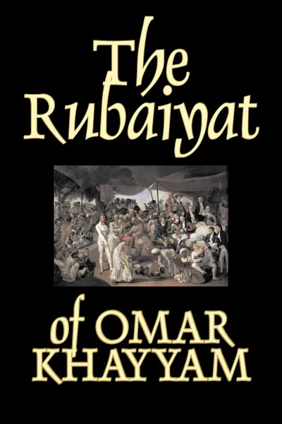 Обложка книги The Rubaiyat of Omar Khayyam, Fiction, Classics, Omar Khayyam, Edward Fitzgerald