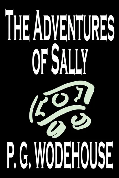 Обложка книги The Adventures of Sally by P. G. Wodehouse, Fiction, Literary, P. G. Wodehouse