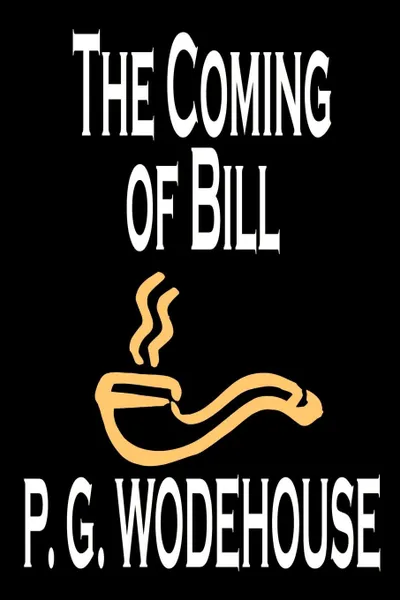 Обложка книги The Coming of Bill by P. G. Wodehouse, Fiction, Literary, P. G. Wodehouse