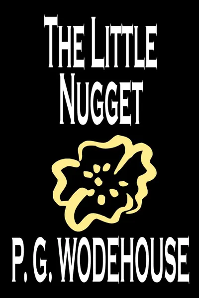 Обложка книги The Little Nugget by P. G. Wodehouse, Fiction, Literary, P. G. Wodehouse