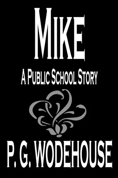 Обложка книги Mike by P. G. Wodehouse, Fiction, Literary, P. G. Wodehouse