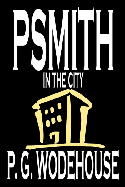 Обложка книги Psmith in the City by P. G. Wodehouse, Fiction, Literary, P. G. Wodehouse
