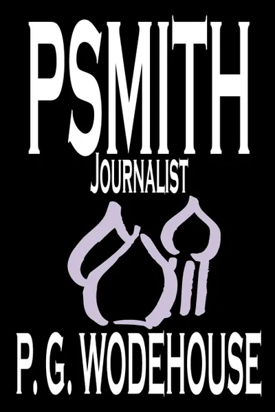Обложка книги Psmith, Journalist by P. G. Wodehouse, Fiction, Literary, Humorous, P. G. Wodehouse