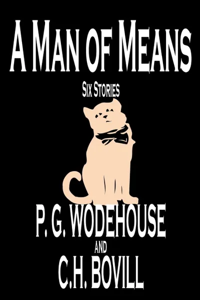 Обложка книги A Man of Means by P. G. Wodehouse, Fiction, Literary, P. G. Wodehouse, C. H. Bovill