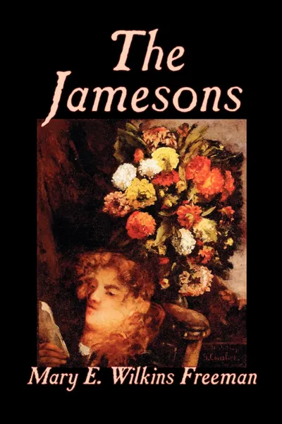 Обложка книги The Jamesons by Mary E. Wilkins-Freeman, Fiction, Mary E. Wilkins-Freeman