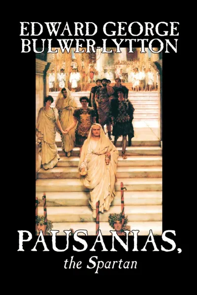 Обложка книги Pausanias, the Spartan by Edward George Lytton Bulwer-Lytton, Fiction, Literary, Edward George Bulwer-Lytton