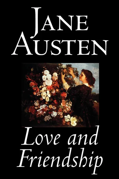 Обложка книги Love and Friendship by Jane Austen, Fiction, Classics, Jane Austen