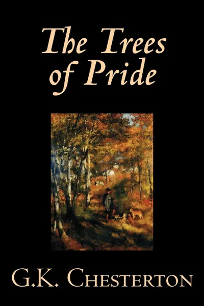 Обложка книги The Trees of Prideby G. K. Chesterton, Fiction, G. K. Chesterton