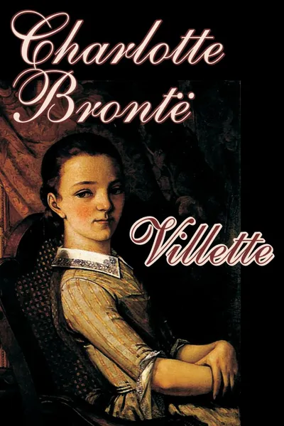 Обложка книги Villette by Charlotte Bronte, Fiction, Charlotte Bronte