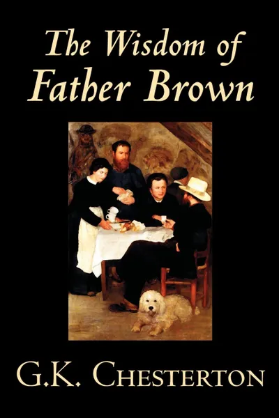 Обложка книги The Wisdom of Father Brown by G. K. Chesterton, Fiction, Mystery & Detective, G. K. Chesterton
