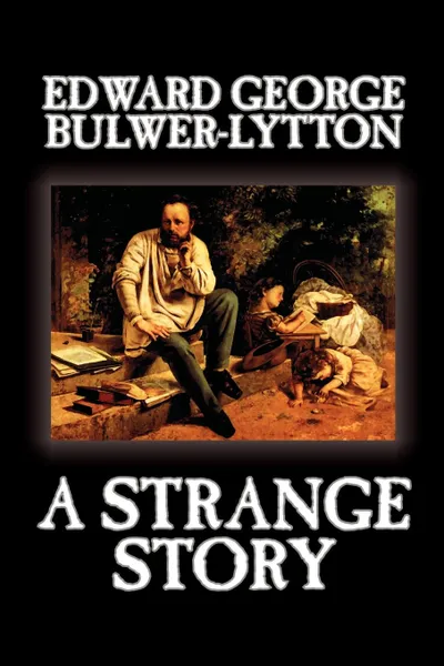 Обложка книги A Strange Story by Edward George Lytton Bulwer-Lytton, Fiction, Literary, Edward George Bulwer-Lytton