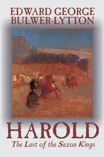 Обложка книги Harold by Edward George Lytton Bulwer-Lytton, Fiction, Literary, Edward George Bulwer-Lytton