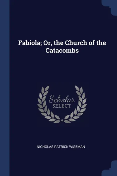 Обложка книги Fabiola; Or, the Church of the Catacombs, Nicholas Patrick Wiseman