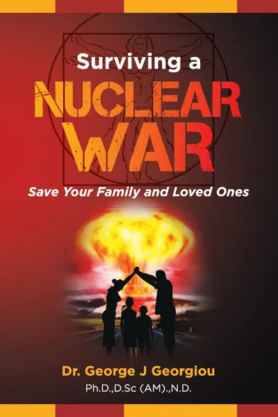 Обложка книги Surviving a Nuclear War. Save Your Family and Loved Ones, George John Georgiou