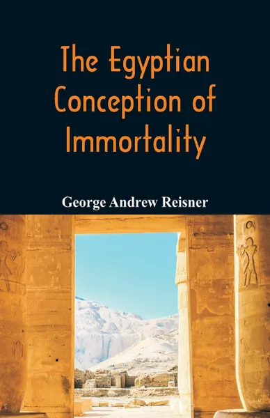 Обложка книги The Egyptian Conception of Immortality, George Andrew Reisner