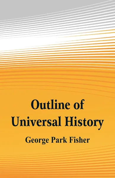 Обложка книги Outline of Universal History, George Park Fisher