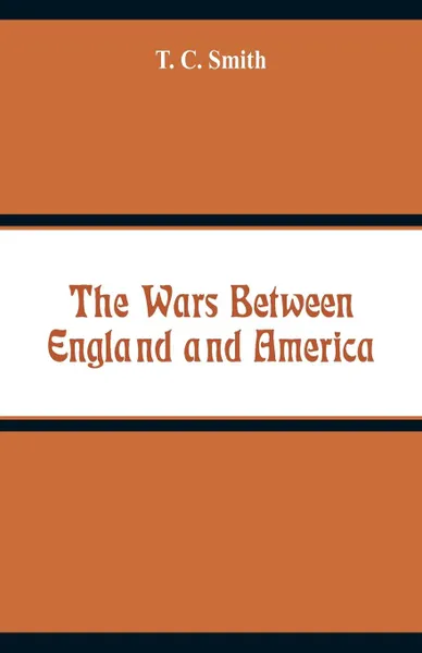 Обложка книги The Wars Between England and America, T. C. Smith