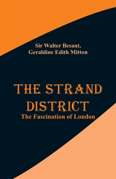 Обложка книги The Strand District. The Fascination of London, Sir Walter Besant, Geraldine Edith Mitton