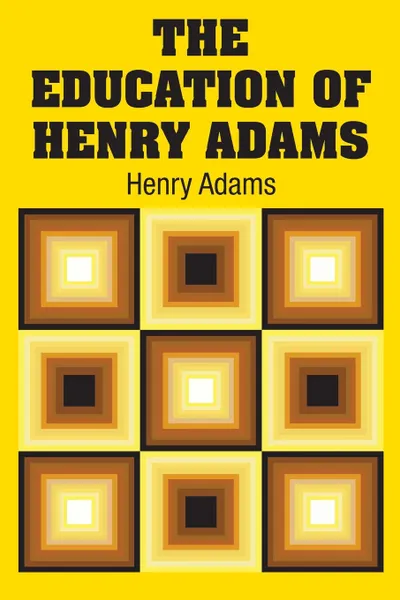 Обложка книги The Education of Henry Adams, Henry Adams