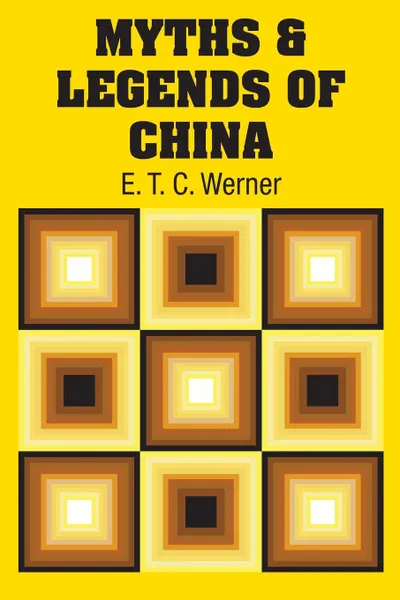 Обложка книги Myths & Legends of China, E. T. C. Werner