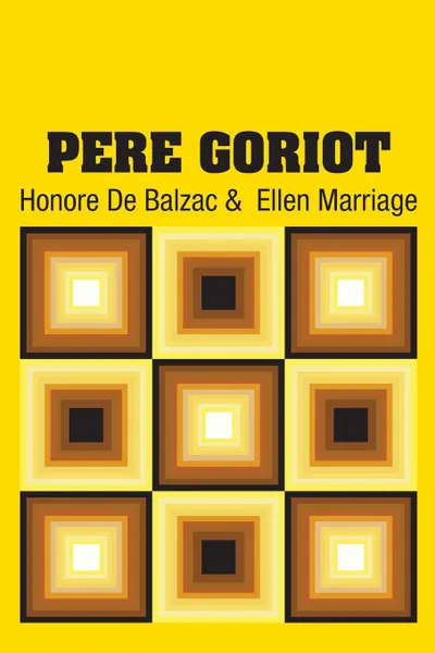 Обложка книги Pere Goriot, Honore De Balzac, Ellen Marriage