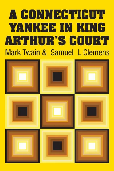 Обложка книги A Connecticut Yankee in King Arthur's Court, Mark Twain, Samuel  L Clemens