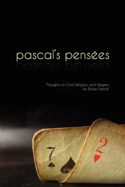 Обложка книги Pensees. Pascal's Thoughts on God, Religion, and Wagers, Blaise Pascal