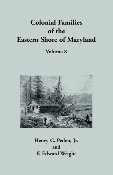 Обложка книги Colonial Families of the Eastern Shore of Maryland, Volume 8, Jr Henry C. Peden, F. Edward Wright