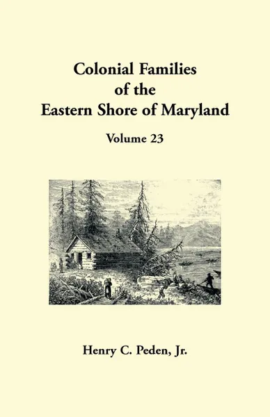 Обложка книги Colonial Families of the Eastern Shore of Maryland, Volume 23, Henry C Peden