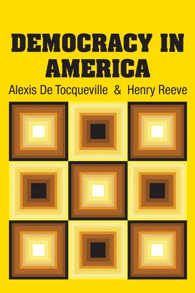 Обложка книги Democracy in America, Alexis De Tocqueville, Henry Reeve