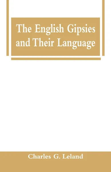 Обложка книги The English Gipsies and Their Language, Charles G. Leland