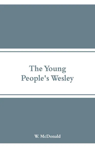 Обложка книги The Young People's Wesley, W. McDonald