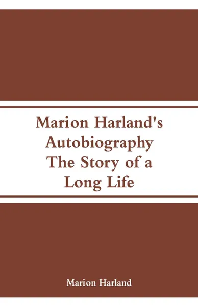 Обложка книги Marion Harland's Autobiography. The Story of a Long Life, Marion Harland