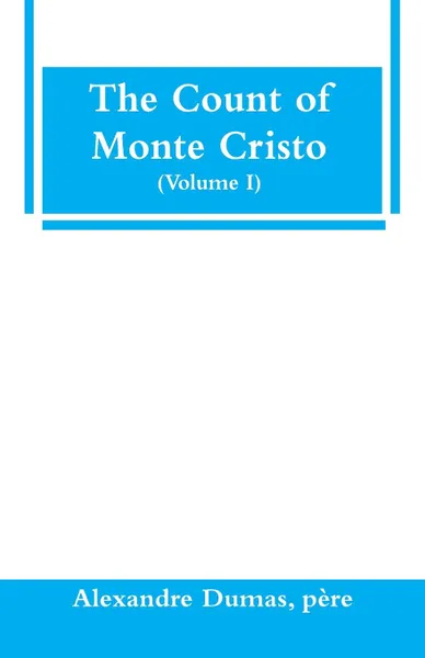 Обложка книги The Count of Monte Cristo (Volume I), père Alexandre Dumas