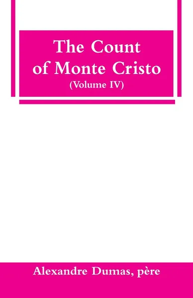 Обложка книги The Count of Monte Cristo (Volume IV), père Alexandre Dumas