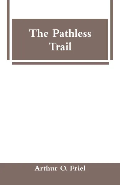 Обложка книги The Pathless Trail, Arthur O. Friel