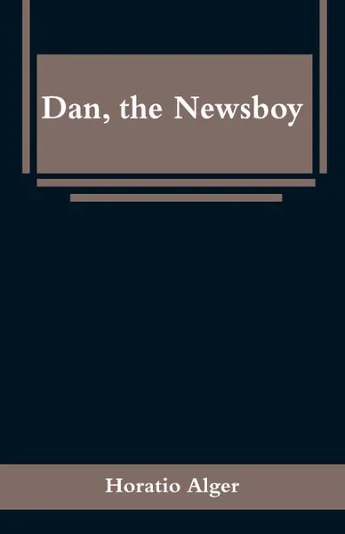 Обложка книги Dan, the Newsboy, Horatio Alger