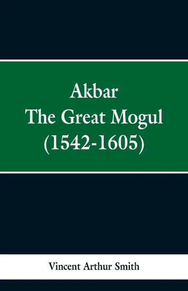 Обложка книги Akbar. The Great Mogul, 1542-1605, Vincent Arthur Smith