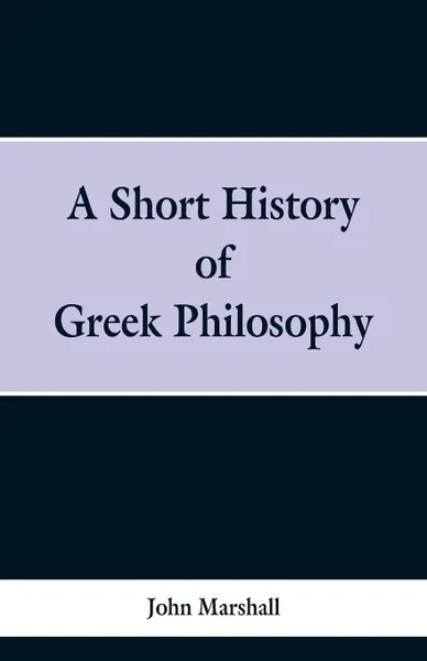 Обложка книги A Short History of Greek Philosophy, John Marshall