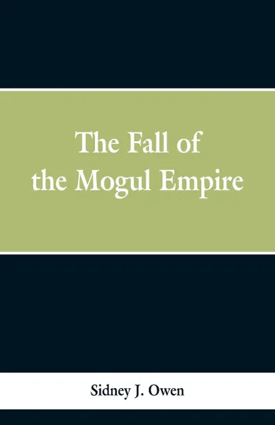 Обложка книги The Fall of the Mogul Empire, Sidney J. Owen