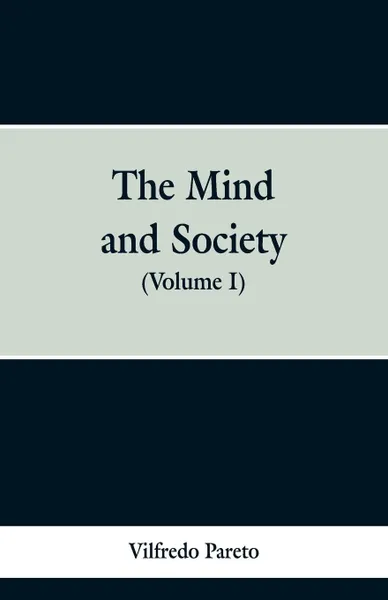 Обложка книги The Mind and Society. (Volume I), Vilfredo Pareto